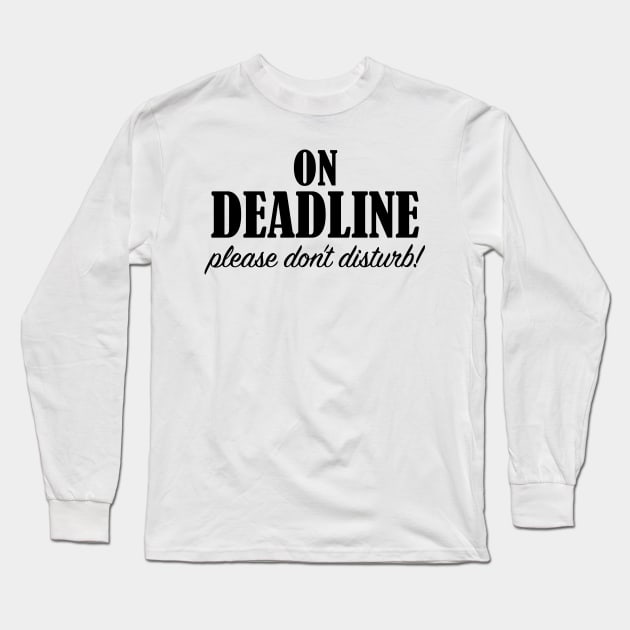 On Deadline Long Sleeve T-Shirt by OneMadWriter